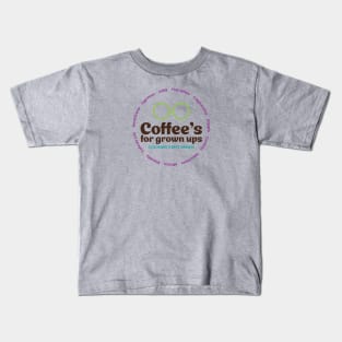 Coffee's For Grown Ups! Kids T-Shirt